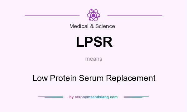 What does LPSR mean? It stands for Low Protein Serum Replacement
