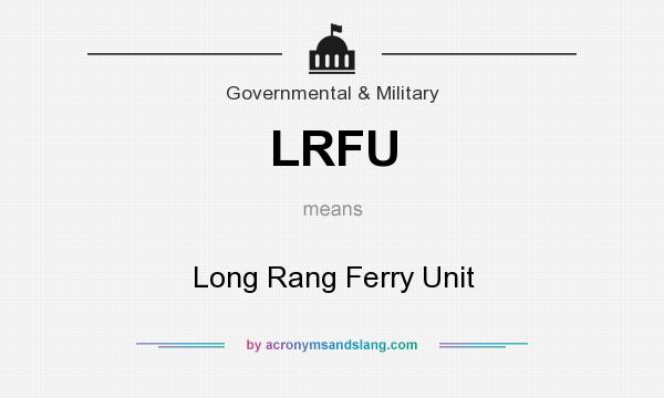 What does LRFU mean? It stands for Long Rang Ferry Unit