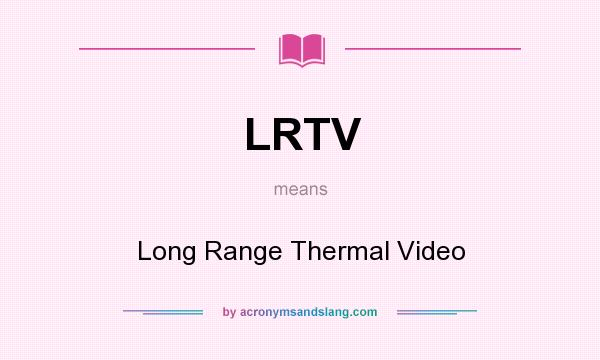 What does LRTV mean? It stands for Long Range Thermal Video