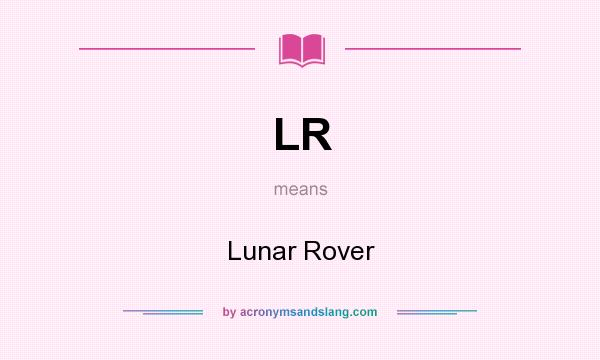What does LR mean? It stands for Lunar Rover
