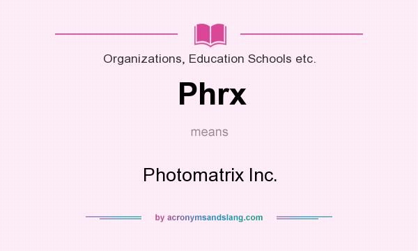 What does Phrx mean? It stands for Photomatrix Inc.