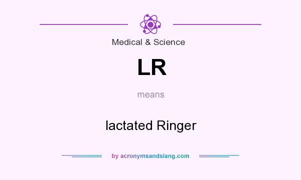 What does LR mean? It stands for lactated Ringer