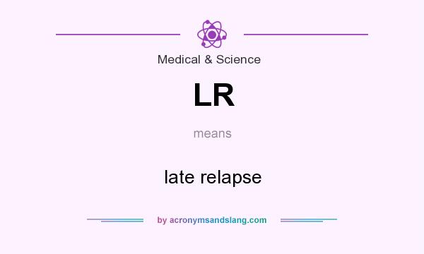 What does LR mean? It stands for late relapse