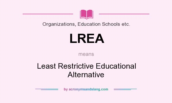 What does LREA mean? It stands for Least Restrictive Educational Alternative