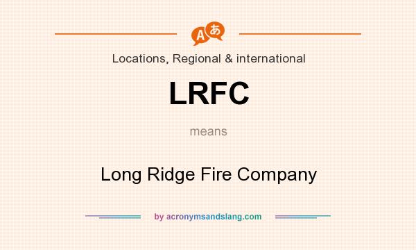 What does LRFC mean? It stands for Long Ridge Fire Company