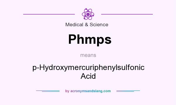 What does Phmps mean? It stands for p-Hydroxymercuriphenylsulfonic Acid