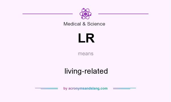 What does LR mean? It stands for living-related