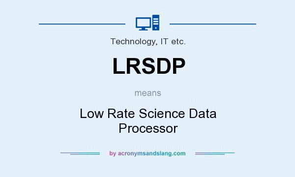 What does LRSDP mean? It stands for Low Rate Science Data Processor