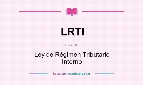 What does LRTI mean? It stands for Ley de Régimen Tributario Interno