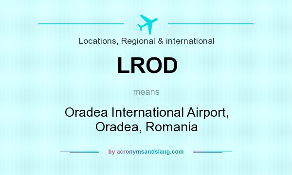 What does LROD mean? It stands for Oradea International Airport, Oradea, Romania