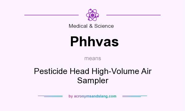 What does Phhvas mean? It stands for Pesticide Head High-Volume Air Sampler