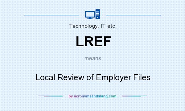 What does LREF mean? It stands for Local Review of Employer Files