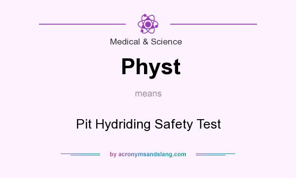 What does Physt mean? It stands for Pit Hydriding Safety Test