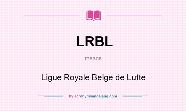 What does LRBL mean? It stands for Ligue Royale Belge de Lutte