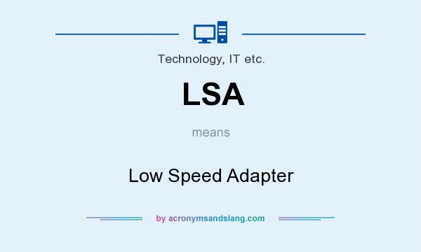 What does LSA mean? It stands for Low Speed Adapter