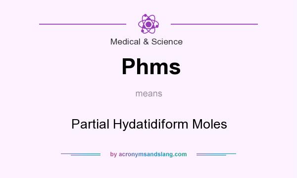 What does Phms mean? It stands for Partial Hydatidiform Moles
