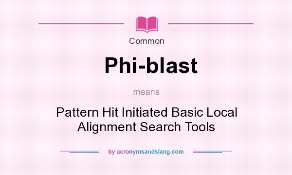 What does Phi-blast mean? It stands for Pattern Hit Initiated Basic Local Alignment Search Tools