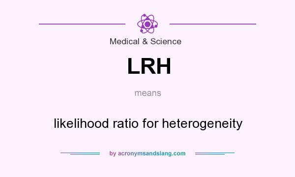 What does LRH mean? It stands for likelihood ratio for heterogeneity