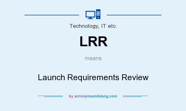 What does LRR mean? It stands for Launch Requirements Review