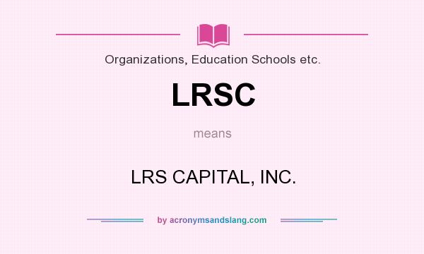 What does LRSC mean? It stands for LRS CAPITAL, INC.