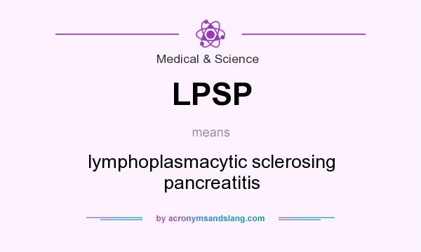 What does LPSP mean? It stands for lymphoplasmacytic sclerosing pancreatitis
