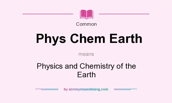 What does Phys Chem Earth mean? It stands for Physics and Chemistry of the Earth