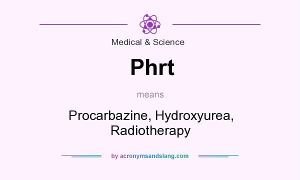 What does Phrt mean? It stands for Procarbazine, Hydroxyurea, Radiotherapy