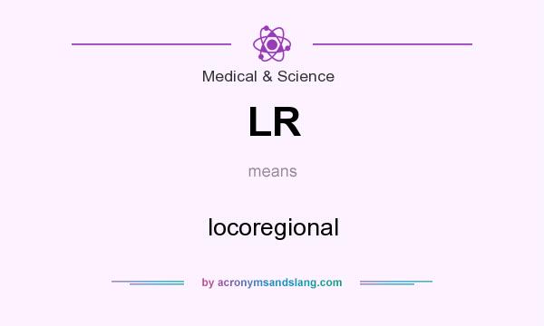 What does LR mean? It stands for locoregional