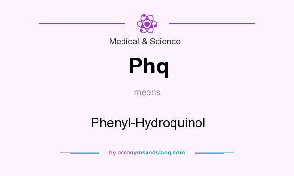 What does Phq mean? It stands for Phenyl-Hydroquinol