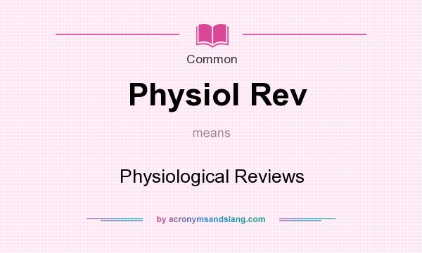 What does Physiol Rev mean? It stands for Physiological Reviews
