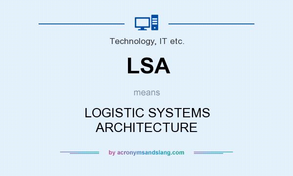 What does LSA mean? It stands for LOGISTIC SYSTEMS ARCHITECTURE