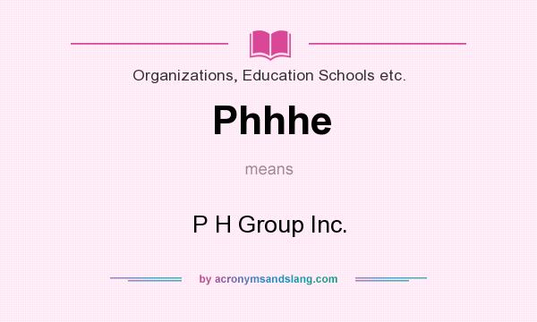 What does Phhhe mean? It stands for P H Group Inc.