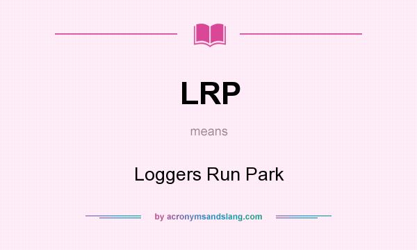 What does LRP mean? It stands for Loggers Run Park
