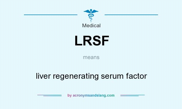What does LRSF mean? It stands for liver regenerating serum factor