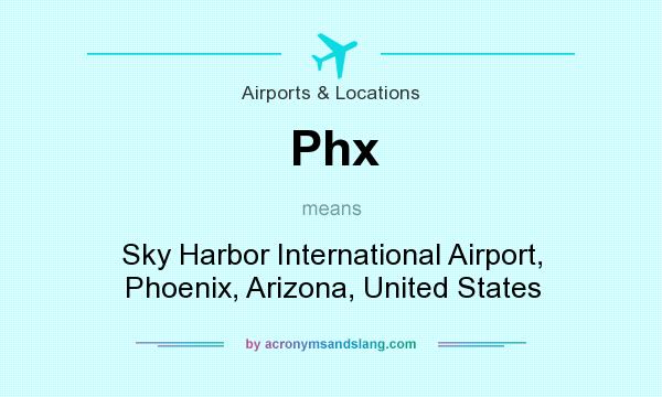 What does Phx mean? It stands for Sky Harbor International Airport, Phoenix, Arizona, United States