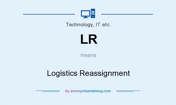 What does LR mean? It stands for Logistics Reassignment