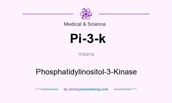 What does Pi-3-k mean? It stands for Phosphatidylinositol-3-Kinase