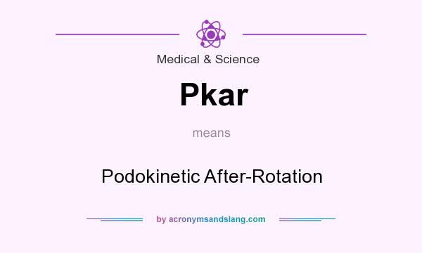 What does Pkar mean? It stands for Podokinetic After-Rotation