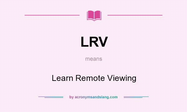 What does LRV mean? It stands for Learn Remote Viewing