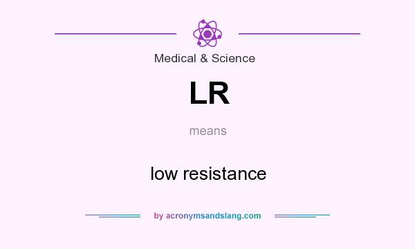 What does LR mean? It stands for low resistance