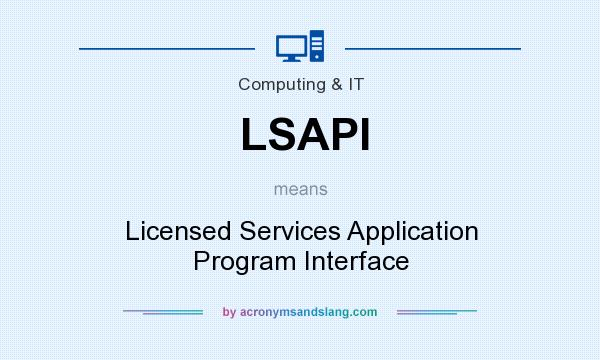 What does LSAPI mean? It stands for Licensed Services Application Program Interface