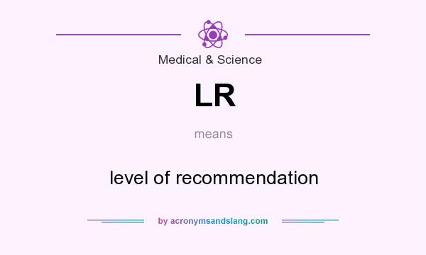 What does LR mean? It stands for level of recommendation