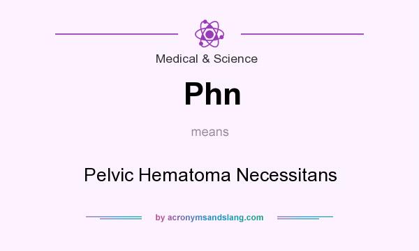 What does Phn mean? It stands for Pelvic Hematoma Necessitans