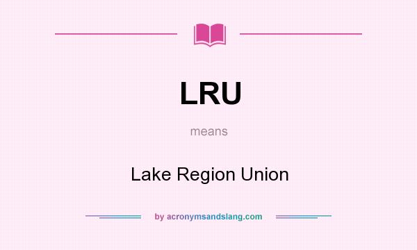 What does LRU mean? It stands for Lake Region Union