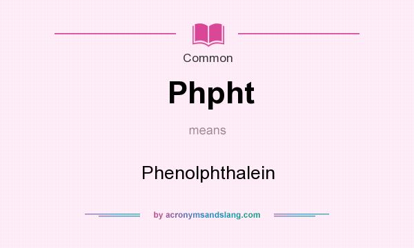 What does Phpht mean? It stands for Phenolphthalein