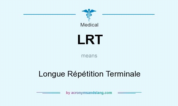 What does LRT mean? It stands for Longue Répétition Terminale