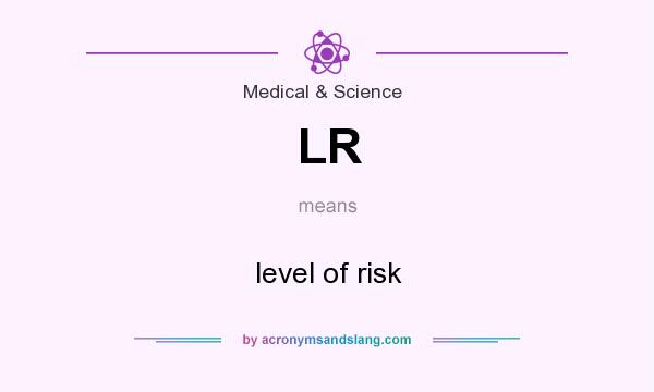 What does LR mean? It stands for level of risk