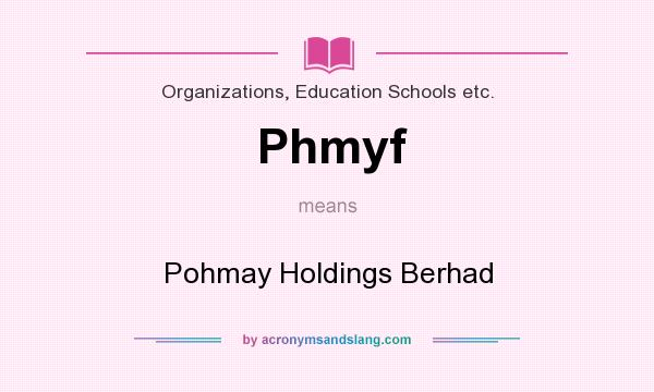 What does Phmyf mean? It stands for Pohmay Holdings Berhad