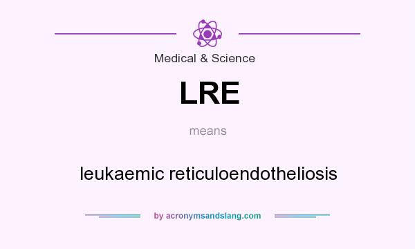 What does LRE mean? It stands for leukaemic reticuloendotheliosis
