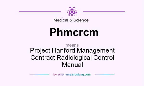 What does Phmcrcm mean? It stands for Project Hanford Management Contract Radiological Control Manual